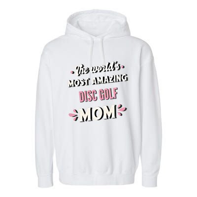 The World's Most Amazing Disc Golf Mom Cute Gift Garment-Dyed Fleece Hoodie