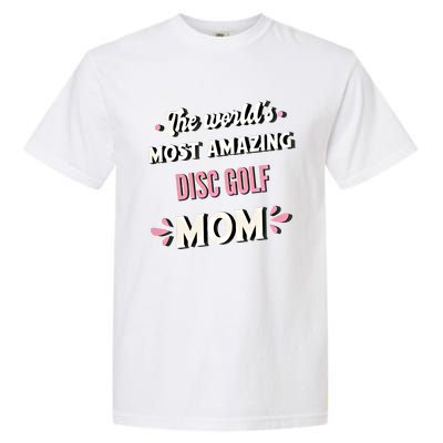 The World's Most Amazing Disc Golf Mom Cute Gift Garment-Dyed Heavyweight T-Shirt