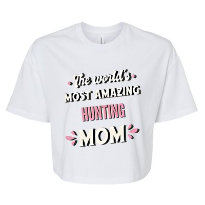 The World's Most Amazing Hunting Mom Meaningful Gift Bella+Canvas Jersey Crop Tee