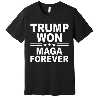 Trump Won Maga Forever Premium T-Shirt