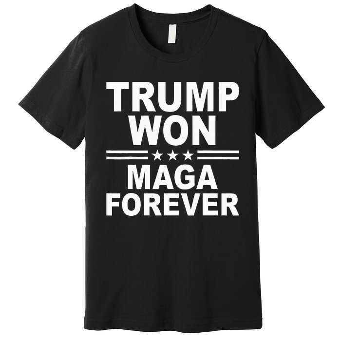 Trump Won Maga Forever Premium T-Shirt