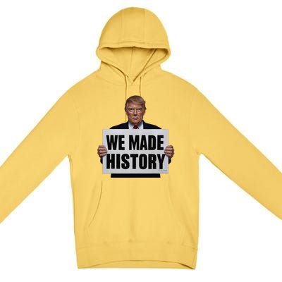 Trump We Made History Premium Pullover Hoodie