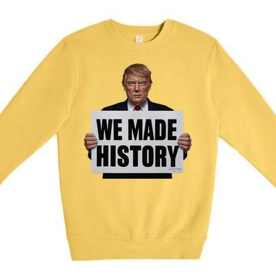 Trump We Made History Premium Crewneck Sweatshirt