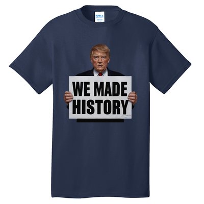 Trump We Made History Tall T-Shirt