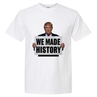 Trump We Made History Garment-Dyed Heavyweight T-Shirt