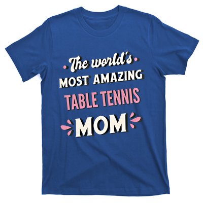 The World's Most Amazing Table Tennis Mom Gift T-Shirt