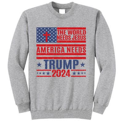 The World Needs Jesus America Needs Trump 2024 Tall Sweatshirt