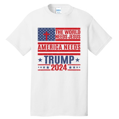 The World Needs Jesus America Needs Trump 2024 Tall T-Shirt