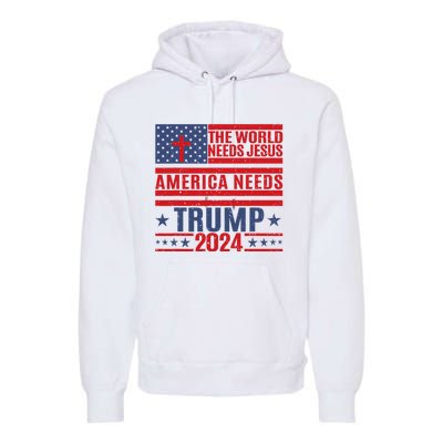 The World Needs Jesus America Needs Trump 2024 Premium Hoodie