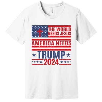 The World Needs Jesus America Needs Trump 2024 Premium T-Shirt