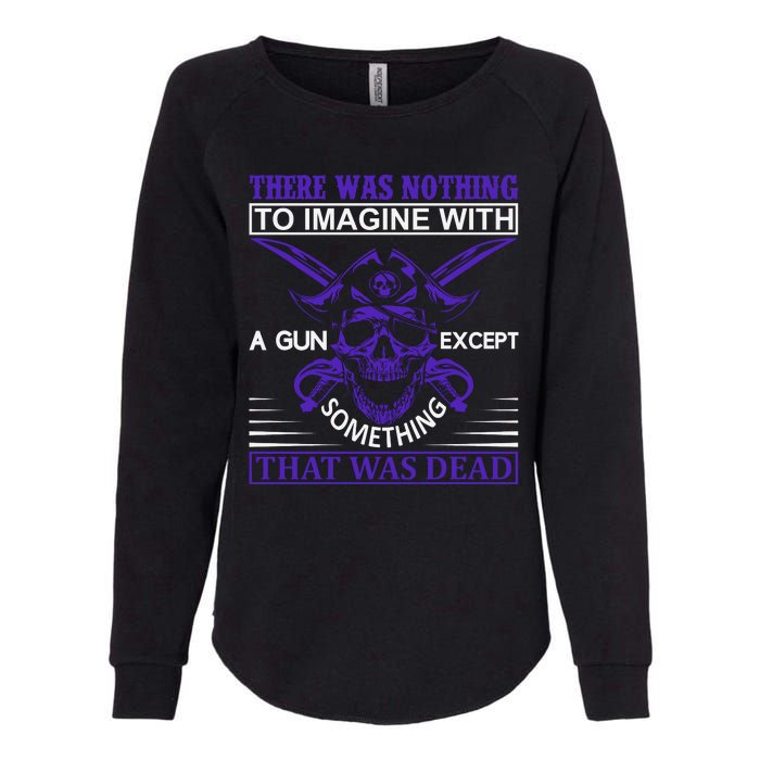 There Was Nothing To Imagine With A Gun Except Something That Was Dead Womens California Wash Sweatshirt