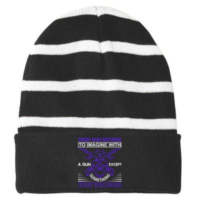 There Was Nothing To Imagine With A Gun Except Something That Was Dead Striped Beanie with Solid Band