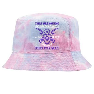 There Was Nothing To Imagine With A Gun Except Something That Was Dead Tie-Dyed Bucket Hat