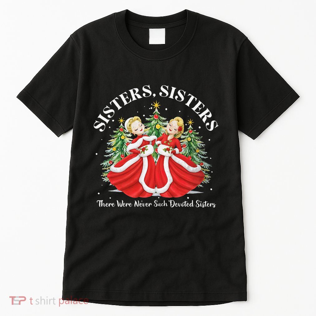There Were Never Such Devoted Sisters Christmas Xmas Pajamas Tall T-Shirt