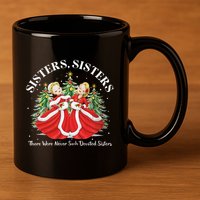 There Were Never Such Devoted Sisters Christmas Xmas Pajamas 11oz C Handle Ceramic Mug