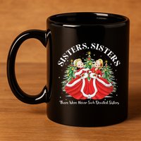 There Were Never Such Devoted Sisters Christmas Xmas Pajamas 11oz C Handle Ceramic Mug
