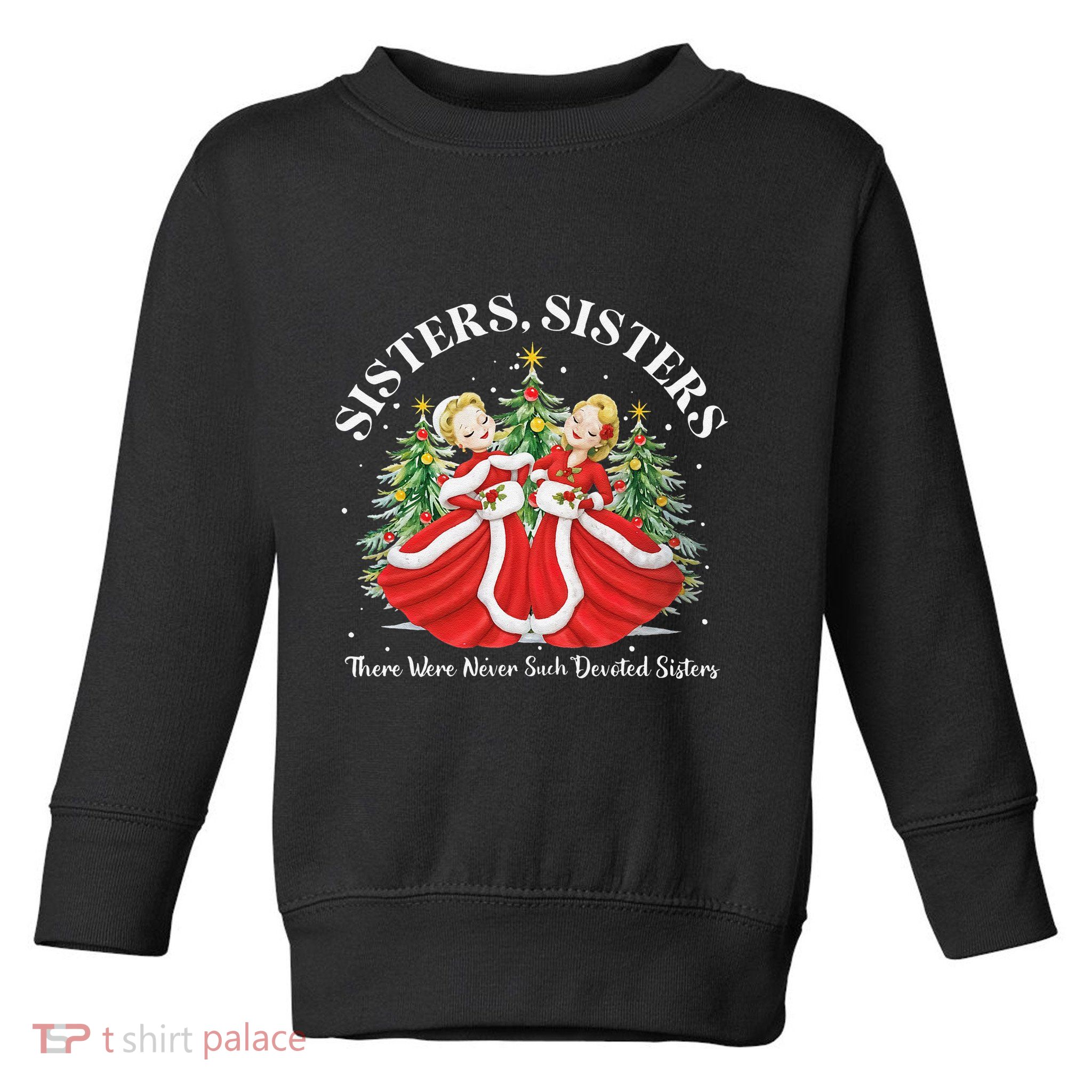 There Were Never Such Devoted Sisters Christmas Xmas Pajamas Toddler Sweatshirt