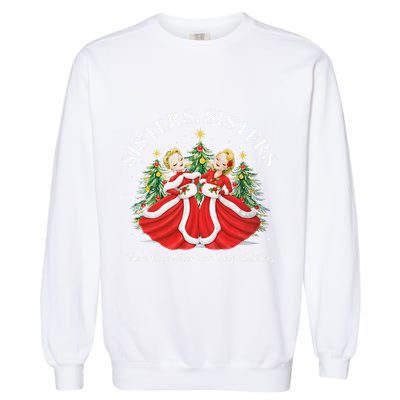 There Were Never Such Devoted Sisters Christmas Xmas Pajamas Garment-Dyed Sweatshirt