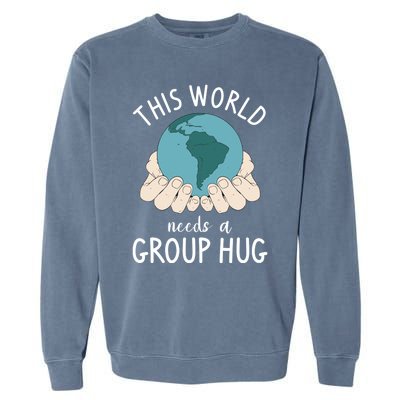 This World Needs A Group Hug International World Peace Day Gift Garment-Dyed Sweatshirt