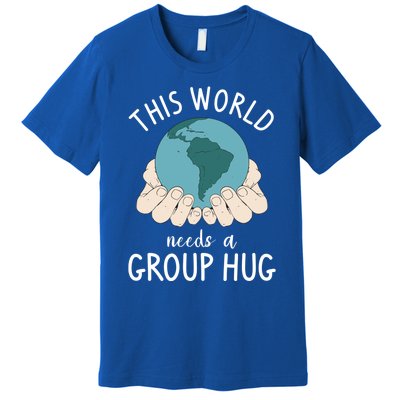 This World Needs A Group Hug International World Peace Day Gift Premium T-Shirt