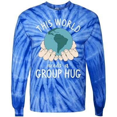 This World Needs A Group Hug International World Peace Day Gift Tie-Dye Long Sleeve Shirt