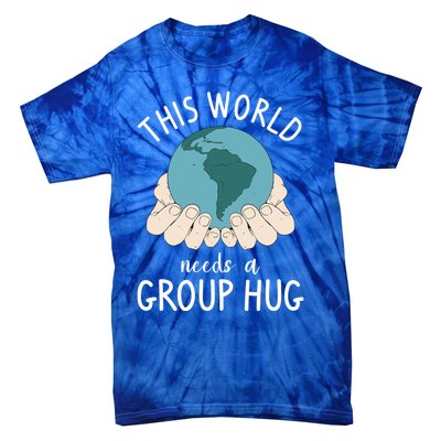 This World Needs A Group Hug International World Peace Day Gift Tie-Dye T-Shirt