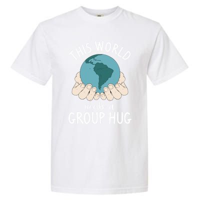 This World Needs A Group Hug International World Peace Day Gift Garment-Dyed Heavyweight T-Shirt