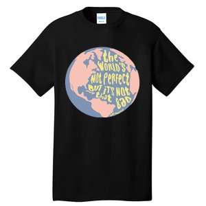 The WorldS Not Perfect But ItS Not That Bad Benjamin Tall T-Shirt