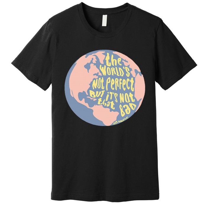 The WorldS Not Perfect But ItS Not That Bad Benjamin Premium T-Shirt