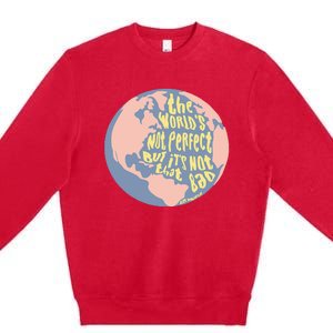 The WorldS Not Perfect But ItS Not That Bad Benjamin Premium Crewneck Sweatshirt