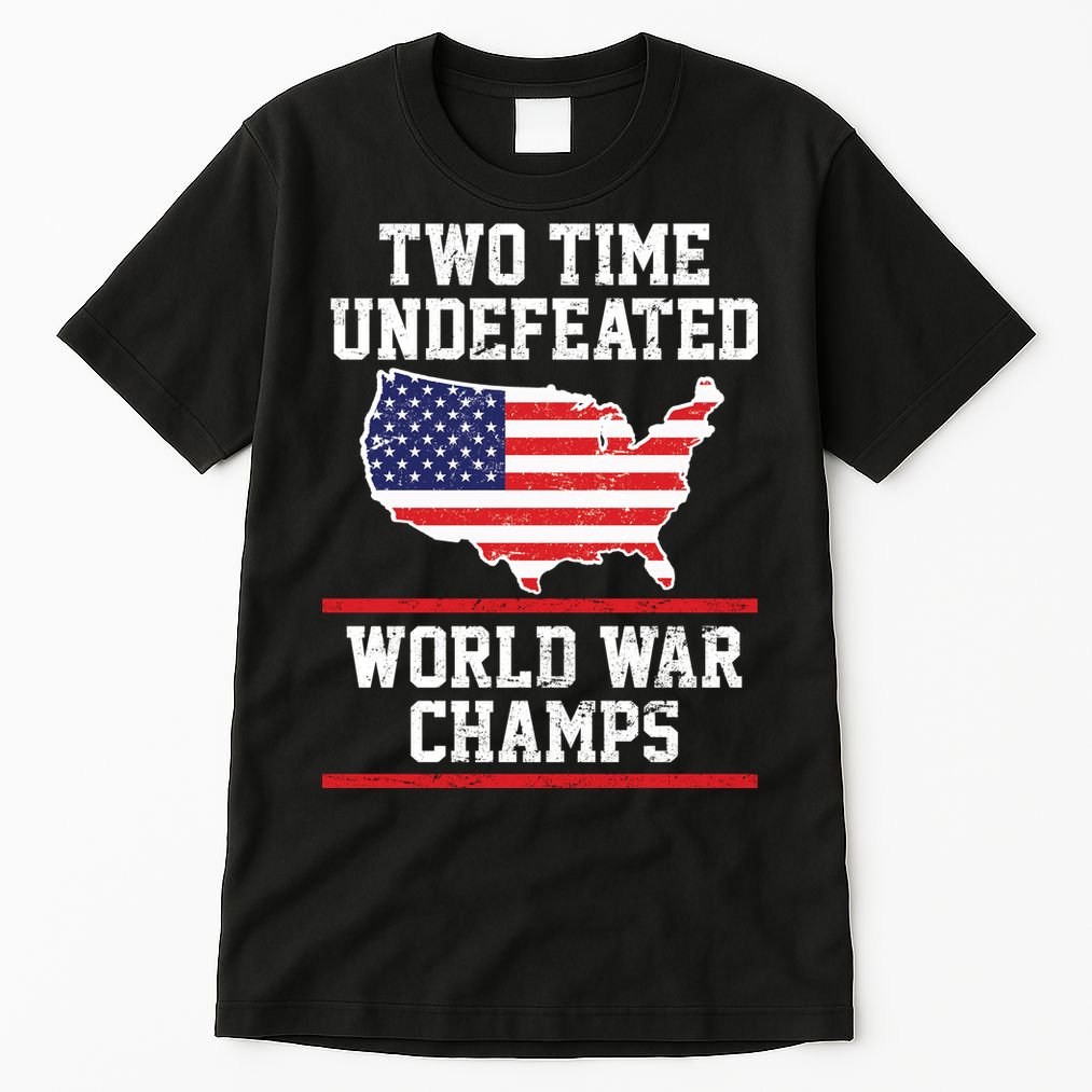 Two Time Undefeated World War Champs Tall T Shirt TeeShirtPalace