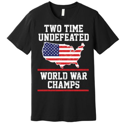 Two Time Undefeated World War Champs Premium T-Shirt