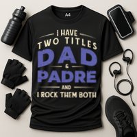 Two Titles Dad And Padre Cooling Performance Crew T-Shirt