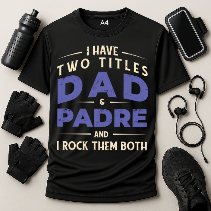 Two Titles Dad And Padre Cooling Performance Crew T-Shirt
