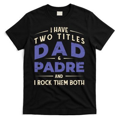Two Titles Dad And Padre T-Shirt