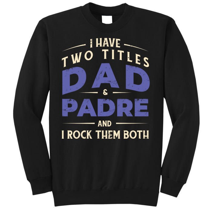 Two Titles Dad And Padre Tall Sweatshirt