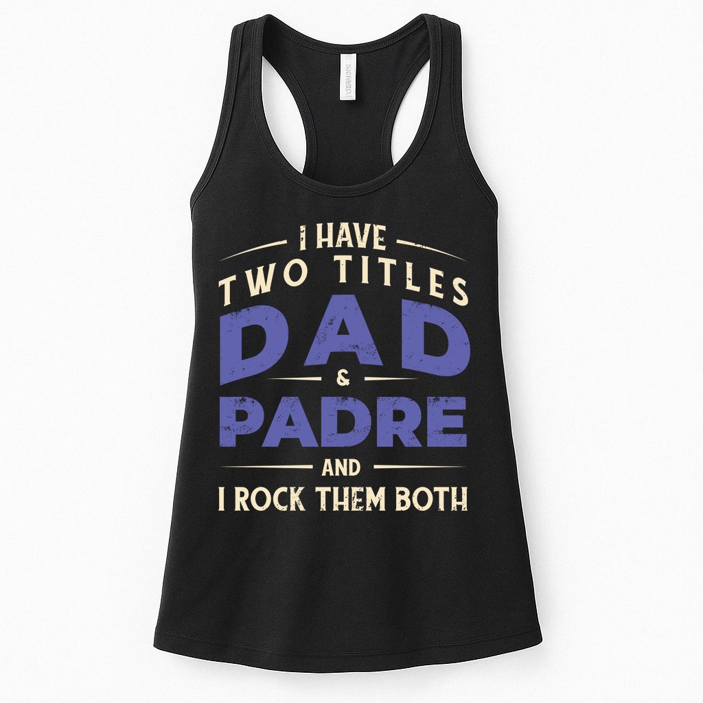 Two Titles Dad And Padre Womens Tank Top