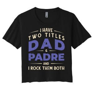 Two Titles Dad And Padre Women's Crop Top Tee