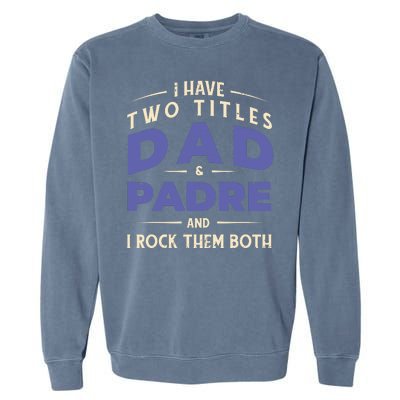 Two Titles Dad And Padre Garment-Dyed Sweatshirt