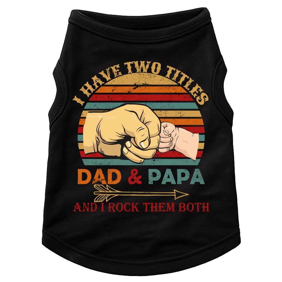 Two Titles Dad And Pap I Rock Them Both Doggie Tank