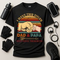 Two Titles Dad And Pap I Rock Them Both Performance Shirt