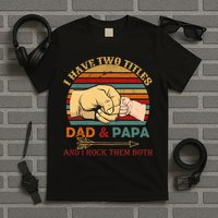 Two Titles Dad And Pap I Rock Them Both T-Shirt
