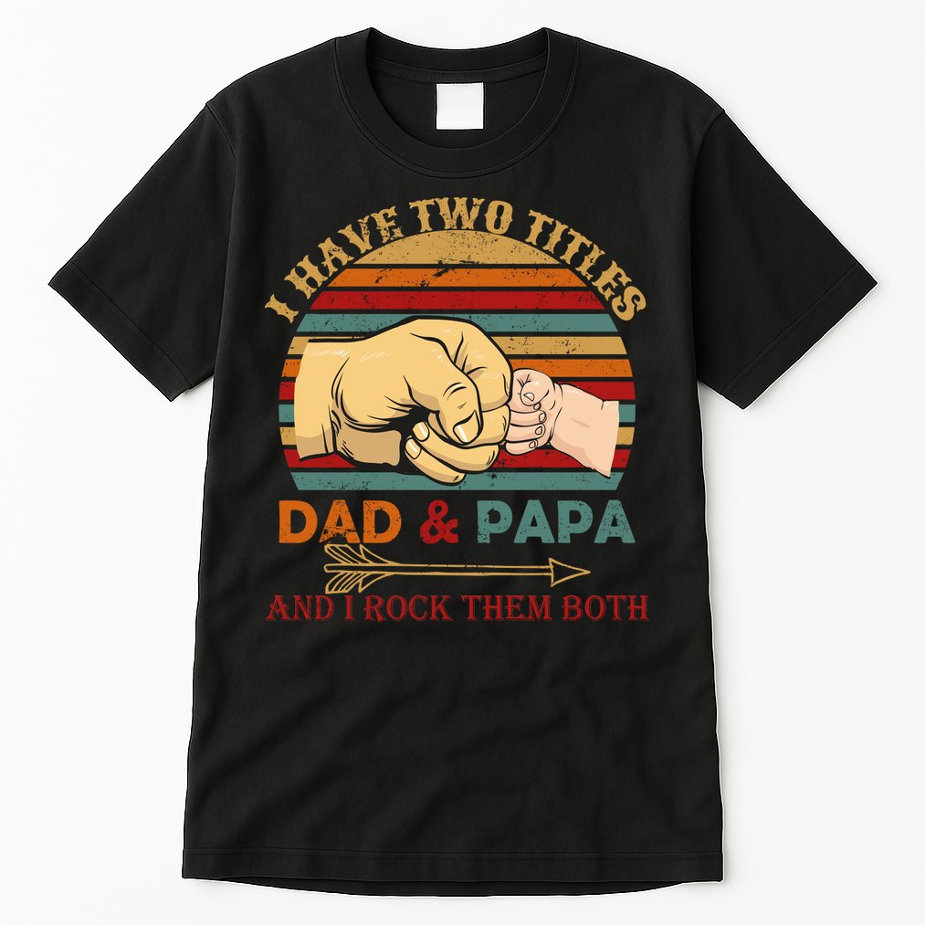 Two Titles Dad And Pap I Rock Them Both Tall T-Shirt
