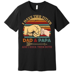 Two Titles Dad And Pap I Rock Them Both Premium T-Shirt