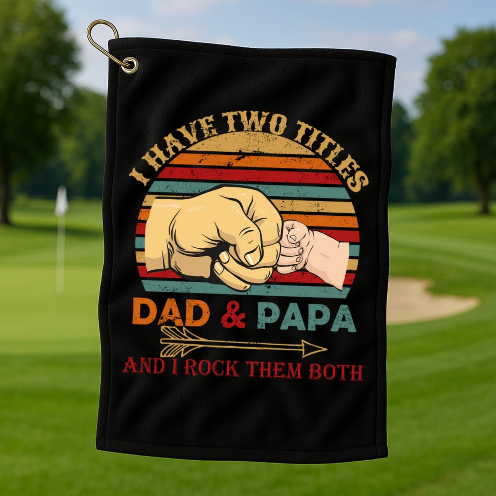 Two Titles Dad And Pap I Rock Them Both Golf Towel
