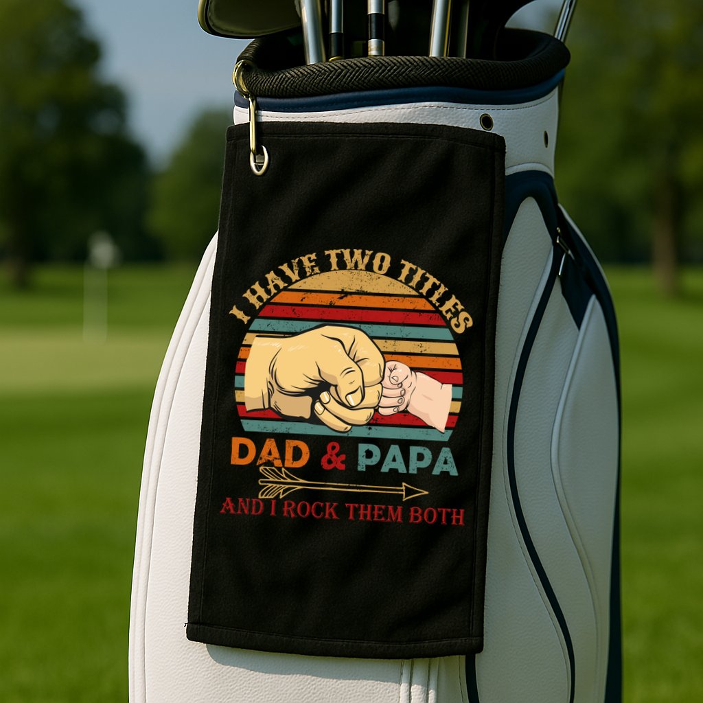 Two Titles Dad And Pap I Rock Them Both Golf Towel