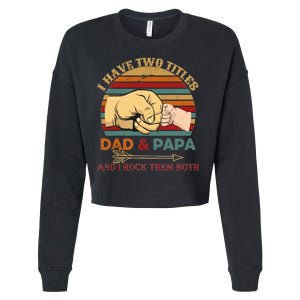 Two Titles Dad And Pap I Rock Them Both Cropped Pullover Crew