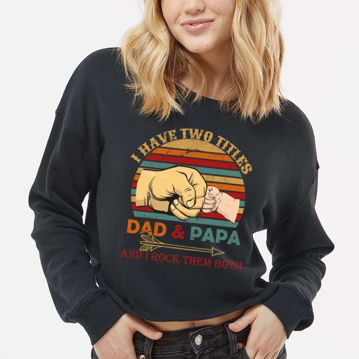 Two Titles Dad And Pap I Rock Them Both Cropped Pullover Crew