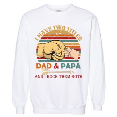 Two Titles Dad And Pap I Rock Them Both Garment-Dyed Sweatshirt