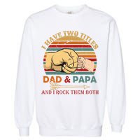 Two Titles Dad And Pap I Rock Them Both Garment-Dyed Sweatshirt